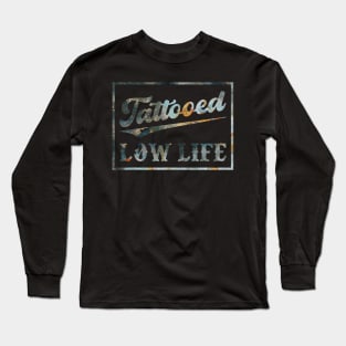 Tattooed Low Life Long Sleeve T-Shirt